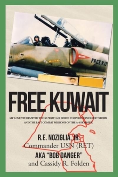 Free Kuwait: My Adventures with the Kuwaiti Air Force in Operation Desert Storm and the Last Combat Missions of the A-4 Skyhawk - Noziglia Commander Usn (Ret), R E, Jr - Kirjat - Newman Springs Publishing, Inc. - 9781640968660 - torstai 11. heinäkuuta 2019