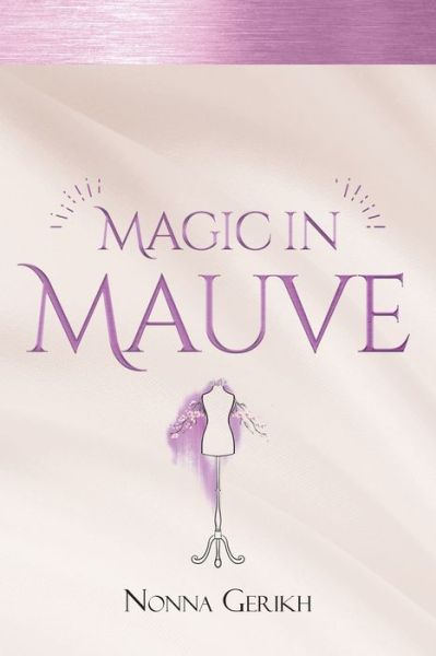 Magic in Mauve - Nonna Gerikh - Livros - Covenant Books - 9781643008660 - 30 de maio de 2019