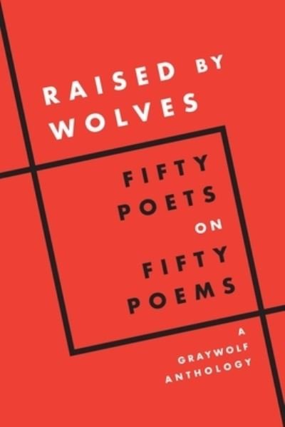 Cover for Raised by Wolves: Fifty Poets on Fifty Poems, A Graywolf Anthology (Taschenbuch) (2024)
