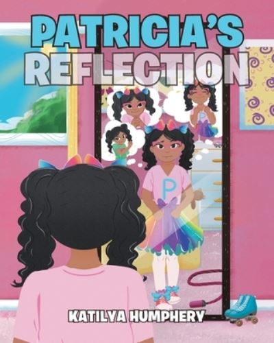 Patricia's Reflection - Katilya Humphery - Books - Newman Springs Publishing, Inc. - 9781645314660 - June 10, 2020