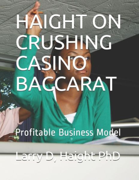 Cover for Larry D Haight Phd · Haight on Crushing Casino Baccarat (Paperback Book) (2020)