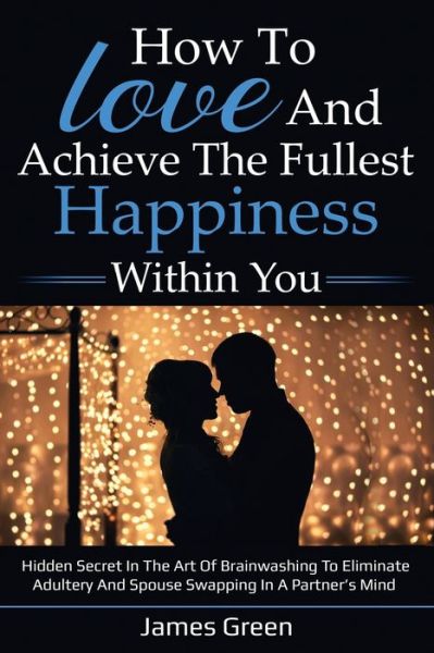 Cover for James Green · How to love and achieve the fullest happiness within you (Paperback Book) (2020)