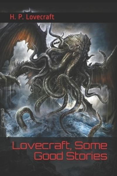Lovecraft, Some Good Stories - H. P. Lovecraft - Bücher - Independently published - 9781660771660 - 3. Januar 2020