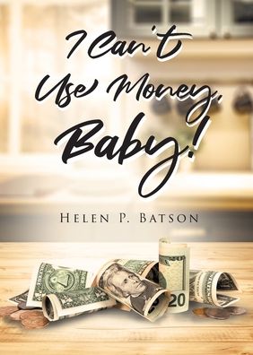 Cover for Helen P Batson · I Can't Use Money, Baby! (Paperback Book) (2021)