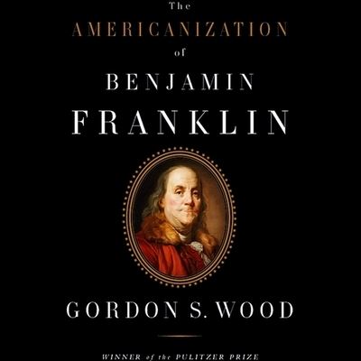 Cover for Gordon S Wood · The Americanization of Benjamin Franklin (CD) (2004)