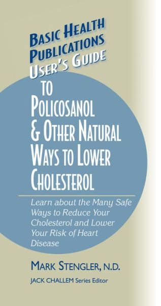 Cover for Stengler, Mark, N.D., CHT, HHP, N.M.D. · User's Guide to Policosanol &amp; Other Natural Ways to Lower Cholesterol: Learn about the Many Safe Ways to Reduce Your Cholesterol and Lower Your Risk of Heart Disease - Basic Health Publications User's Guide (Hardcover Book) (2003)