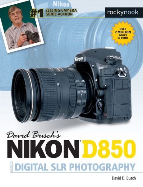 Cover for David D. Busch · David Busch's Nikon D850 Guide to Digital SLR Photography (Paperback Book) (2018)