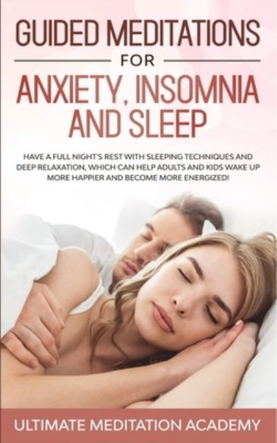 Guided Meditations for Anxiety, Insomnia and Sleep - Ultimate Meditation Academy - Książki - Independently Published - 9781708985660 - 17 listopada 2019