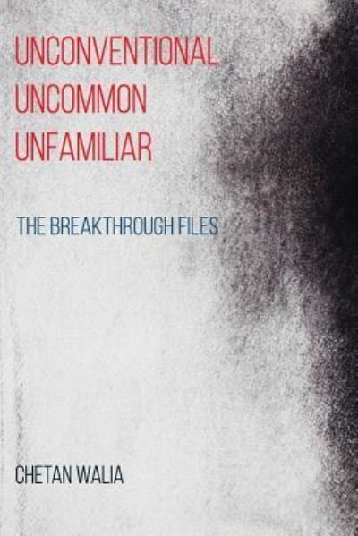 Unconventional Uncommon Unfamiliar - Chetan Walia - Books - Createspace Independent Publishing Platf - 9781717486660 - April 1, 2015