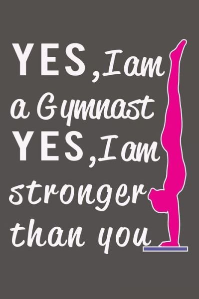 Cover for Gymnastics Giftstore · Yes I am a Gymnast, Yes I am Stronger than You (Pocketbok) (2018)