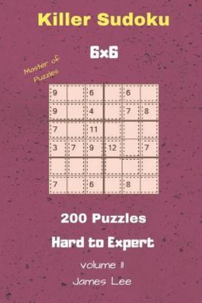 Cover for James Lee · Master of Puzzles - Killer Sudoku 200 Hard to Expert Puzzles 6x6 vol. 11 (Taschenbuch) (2018)
