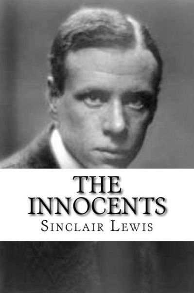 The Innocents - Sinclair Lewis - Bøker - Createspace Independent Publishing Platf - 9781727357660 - 27. september 2018