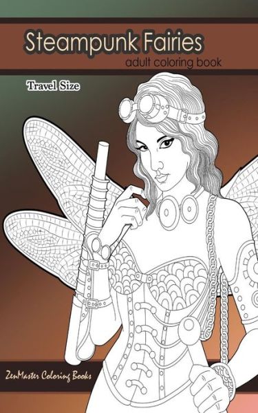 Cover for ZenMaster Coloring Books · Steampunk Fairies Adult Coloring Book Travel Size (Pocketbok) (2018)