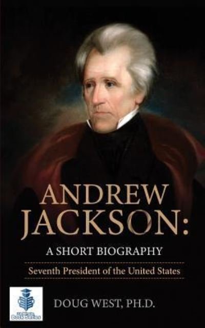 Cover for Doug West · Andrew Jackson: A Short Biography: Seventh President of the United States - 30 Minute Book (Paperback Book) (2018)