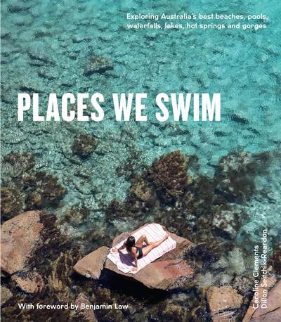 Cover for Dillon Seitchik-Reardon · Places We Swim: Exploring Australia's Best Beaches, Pools, Waterfalls, Lakes, Hot Springs and Gorges (Paperback Book) [Flexibind edition] (2018)