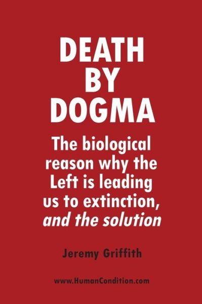 Cover for Jeremy Griffith · Death by Dogma: The biological reason why the Left is leading us to extinction, and the solution (Paperback Book) (2021)