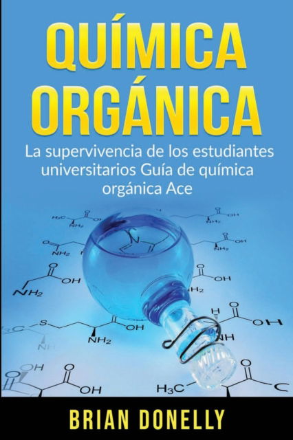 Cover for Brian Donelly · Quimica Organica: La Supervivencia de los Estudiantes Universitarios Guia de Quimica Organica Ace (Taschenbuch) (2020)