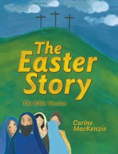 Cover for Carine MacKenzie · The Easter Story: The Bible Version (Hardcover Book) [Revised edition] (2015)
