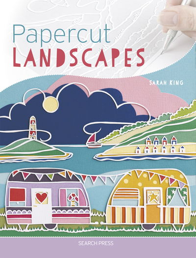 Papercut Landscapes - Sarah King - Books - Search Press Ltd - 9781782215660 - January 11, 2019