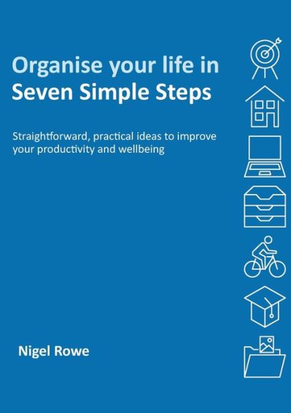 Cover for Nigel Rowe · Organise your life in Seven Simple Steps (Paperback Book) (2021)