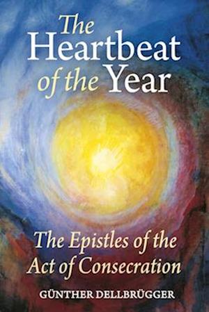 Cover for Gunther Dellbrugger · The Heartbeat of the Year: The Epistles of the Act of Consecration (Paperback Book) (2025)