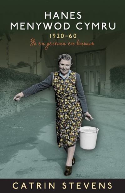 Cover for Catrin Stevens · Hanes Menywod Cymru 1920-60 - yn eu Geiriau eu Hunain: Yn eu Geiriau eu Hunain (Paperback Book) (2019)