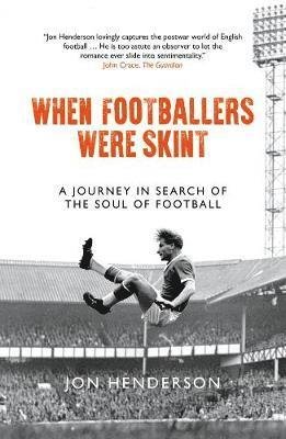 Cover for Jon Henderson · When Footballers Were Skint: A Journey in Search of the Soul of Football (Taschenbuch) (2019)