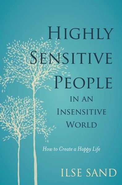 Cover for Ilse Sand · Highly Sensitive People in an Insensitive World: How to Create a Happy Life (Paperback Bog) (2016)