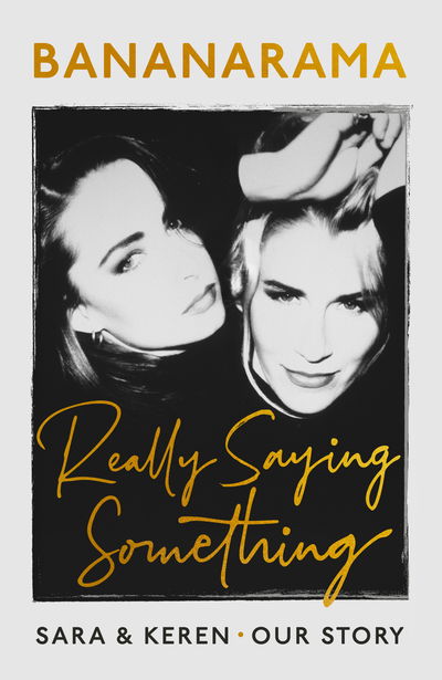 Cover for Sara Dallin · Really Saying Something: Sara &amp; Keren - Our Bananarama Story (Hardcover Book) (2020)