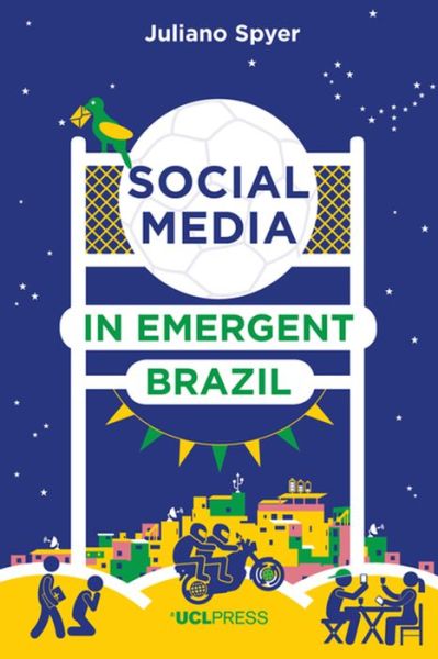 Cover for Juliano Spyer · Social Media in Emergent Brazil: How the Internet Affects Social Mobility - Why We Post (Paperback Book) (2017)