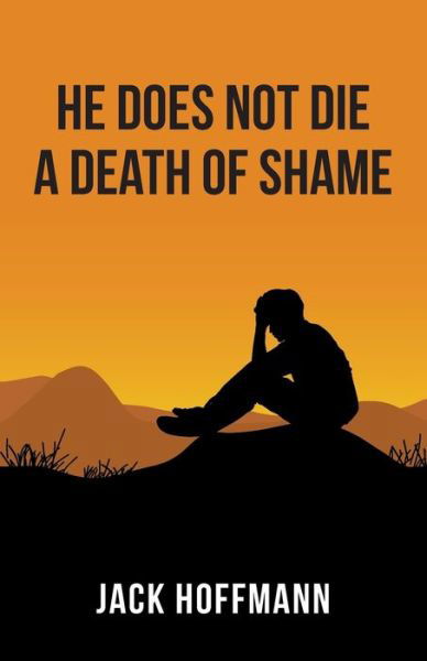 He Does Not Die a Death of Shame - Jack Hoffmann - Bøger - New Generation Publishing - 9781789555660 - 21. juni 2019