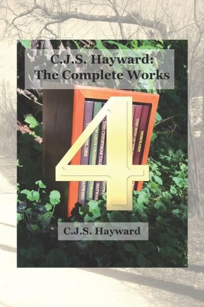 Cover for Cjs Hayward · C.J.S. Hayward: The Complete Works, vol. 4 - Complete Works (Pocketbok) (2018)