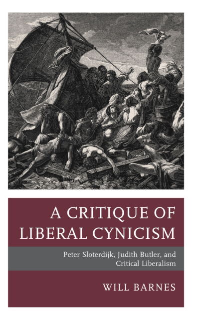 A Critique of Liberal Cynicism: Peter Sloterdijk, Judith Butler, and Critical Liberalism - Will Barnes - Książki - Lexington Books - 9781793655660 - 16 czerwca 2022