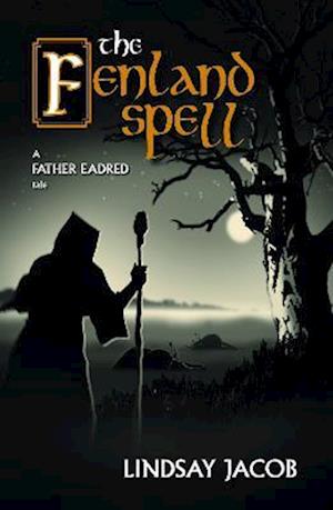 Cover for Lindsay Jacob · The Fenland Spell: A Father Eadred Tale - The Tales of Father Eadred (Paperback Book) (2023)