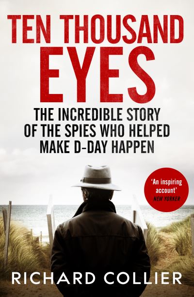 Cover for Richard Collier · Ten Thousand Eyes: The amazing story of the spy network that cracked Hitler’s Atlantic Wall before D-Day (Paperback Book) (2024)