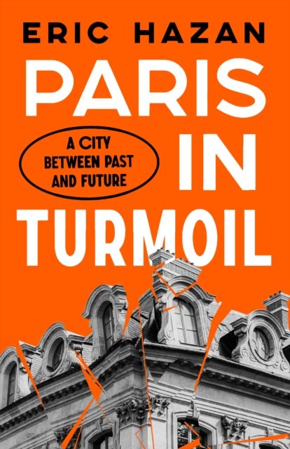 Cover for Hazan, Eric (Director) · Paris in Turmoil: A City between Past and Future (Innbunden bok) (2022)