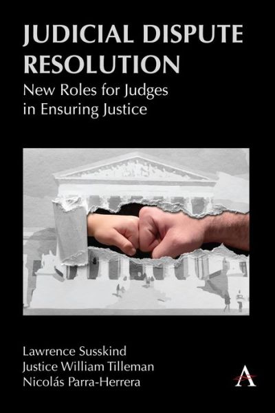 Judicial Dispute Resolution: New Roles for Judges in Ensuring Justice - Lawrence Susskind - Książki - Anthem Press - 9781839988660 - 16 maja 2023