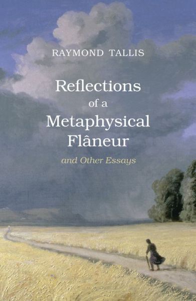 Cover for Raymond Tallis · Reflections of a Metaphysical Flaneur: and Other Essays (Paperback Book) (2013)