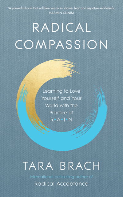 Radical Compassion: Learning to Love Yourself and Your World with the Practice of RAIN - Tara Brach - Bøker - Ebury Publishing - 9781846045660 - 2. januar 2020