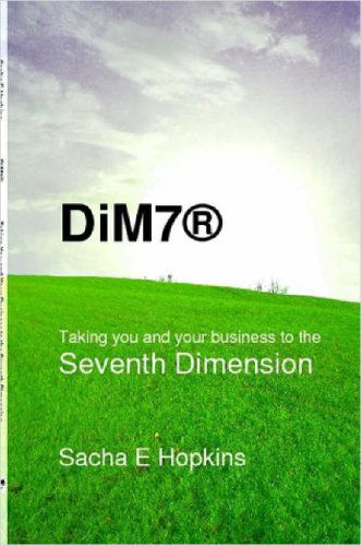 Cover for Sacha E. Hopkins · Dim7® Taking You and Your Business to the Seventh Dimension (Paperback Book) (2007)