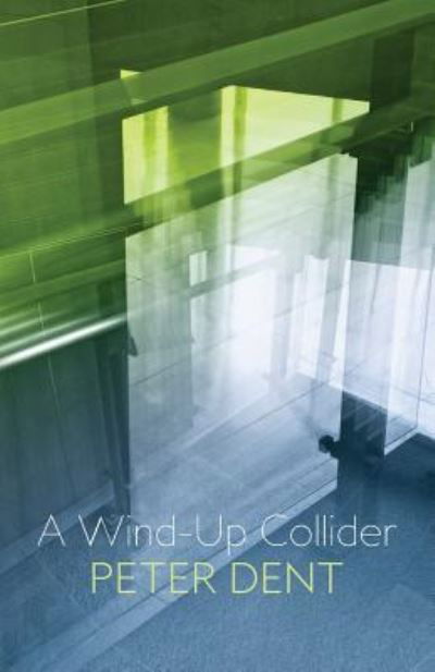 Cover for Peter Dent · A Wind-Up Collider (Paperback Book) (2019)