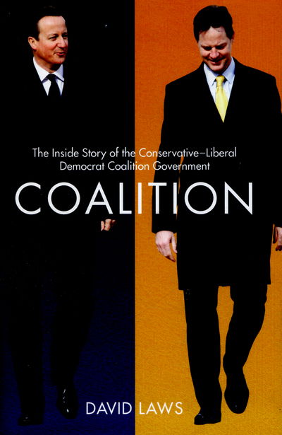 Cover for David Laws · Coalition: The Inside Story of the Conservative-Liberal Democrat Coalition Government (Hardcover Book) (2016)