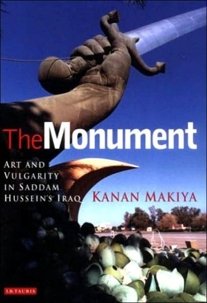 Cover for Kanan Makiya · The Monument: Art and Vulgarity in Saddam Hussein's Iraq (Paperback Book) (2003)