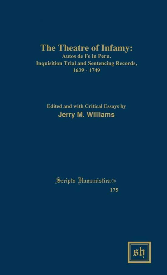 Cover for Jerry M Williams · The Theater of Infamy: Autos De Fe in Peru; Inquisition Trial and Sentencing Records, 1639-1749 (Gebundenes Buch) (2015)