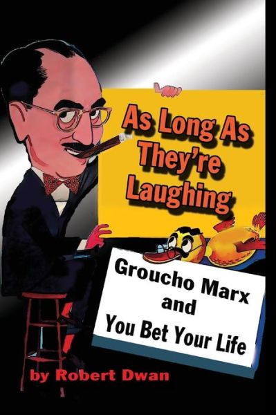 As Long As They're Laughing: Groucho Marx and You Bet Your Life - Robert Dwan - Books - Midnight Marquee Press, Inc. - 9781887664660 - January 9, 2009