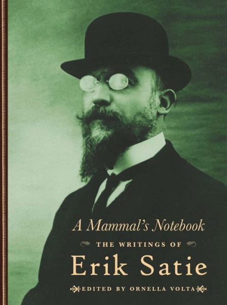 Cover for Erik Satie · A Mammal's Notebook: The Collected Writings of Erik Satie (Hardcover bog) (2014)