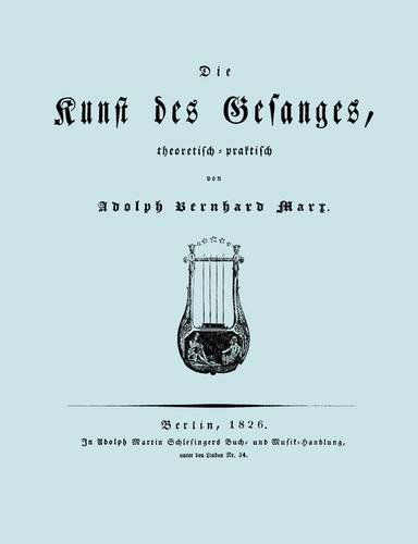 Cover for Adolph Bernhard Marx · Die Kunst Des Gesanges, Theoretisch-practisch (Facsimile 1826) (German Edition) (Paperback Book) [German edition] (2009)