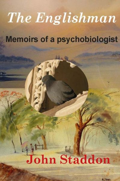 Cover for John Staddon · The Englishman: Memoirs of a Psychobiologist (Paperback Book) (2016)