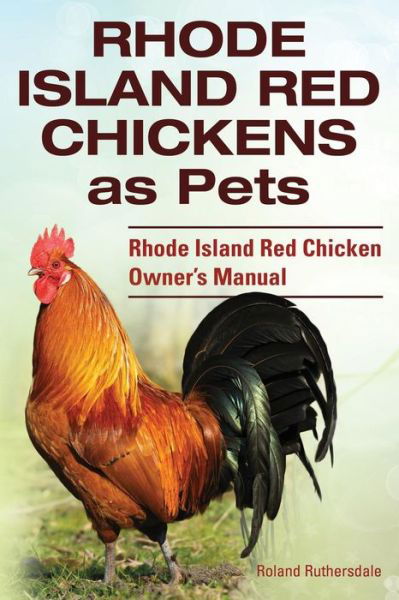 Cover for Roland Ruthersdale · Rhode Island Red Chickens As Pets. Rhode Island Red Chicken Owner's Manual (Taschenbuch) (2014)