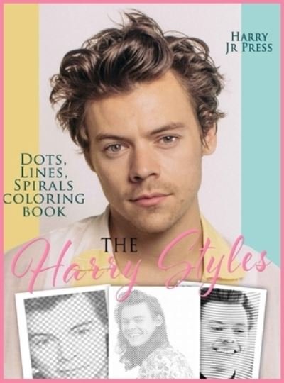 Cover for Harry, Press, Jr · The Harry Styles Dots Lines Spirals Coloring Book: The Coloring Book for All Fans of Harry Styles With Easy, Fun and Relaxing Design (Hardcover Book) (2021)